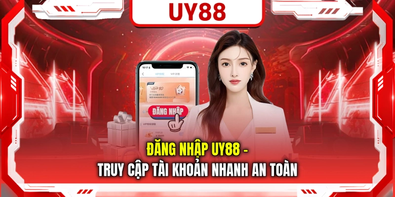 Đăng Nhập UY88 - Truy Cập tài Khoản Nhanh An Toàn