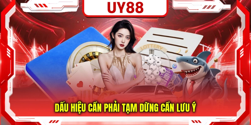 Dấu hiệu cần phải tạm dừng cần lưu ý