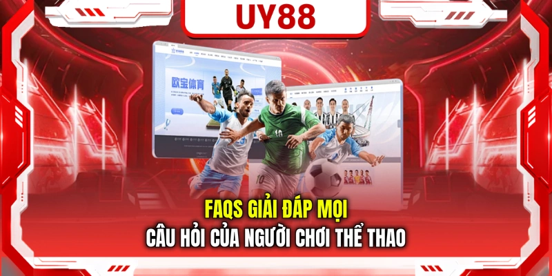 FAQs giải đáp mọi câu hỏi của người chơi thể thao