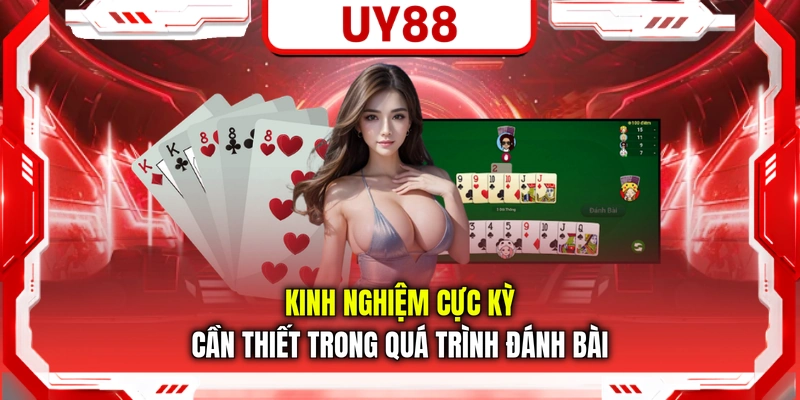 Kinh nghiệm cực kỳ cần thiết trong quá trình đánh bài