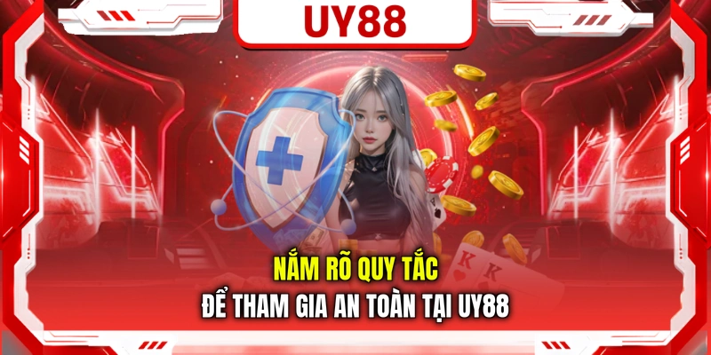 Nắm rõ quy tắc để tham gia an toàn tại UY88