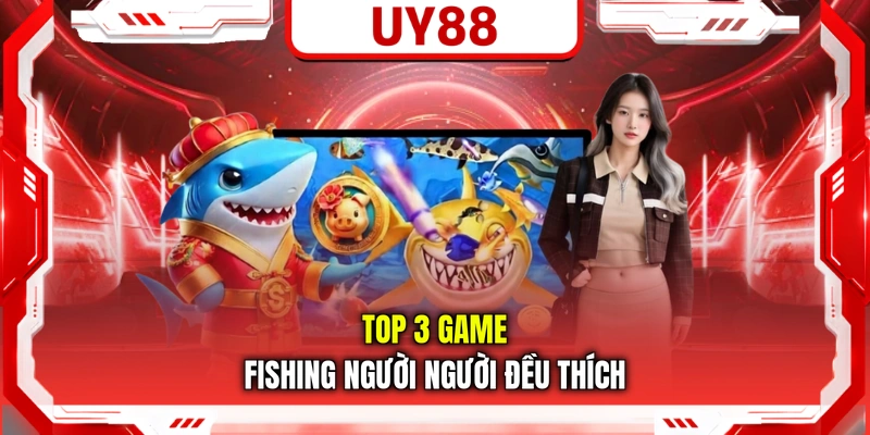 Top 3 game fishing người người đều thích